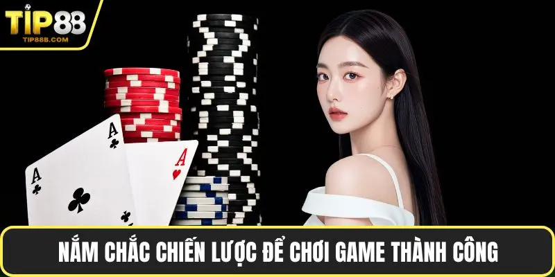 Nắm chắc chiến lược để chơi game thành công