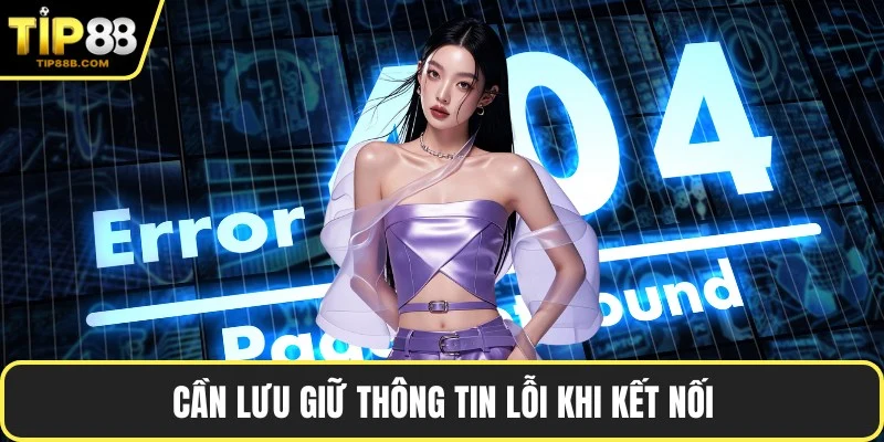 Cần lưu giữ thông tin lỗi khi kết nối