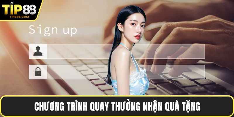 Chương trình quay thưởng nhận quà tặng