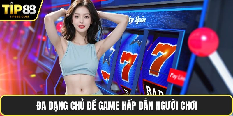 Đa dạng chủ đề game hấp dẫn người chơi