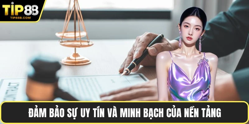 Đảm bảo sự uy tín và minh bạch của nền tảng