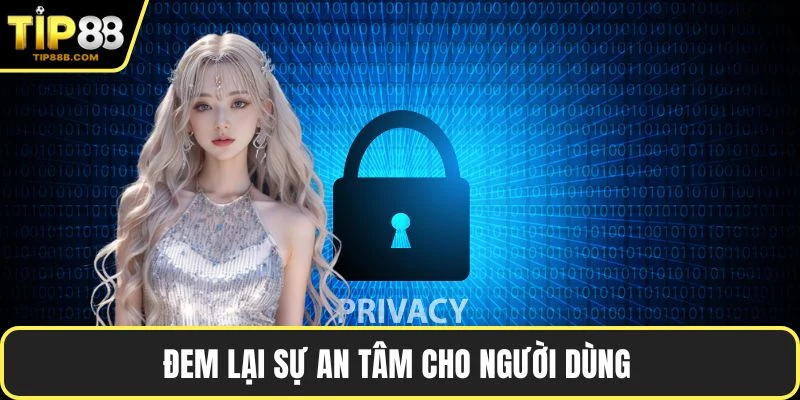 Đem lại sự an tâm cho người dùng