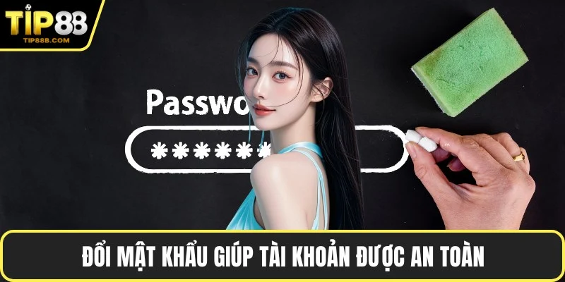 Đổi mật khẩu giúp tài khoản được an toàn