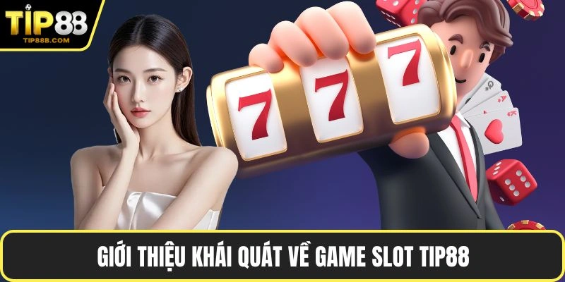 Giới thiệu khái quát về game slot TIP88