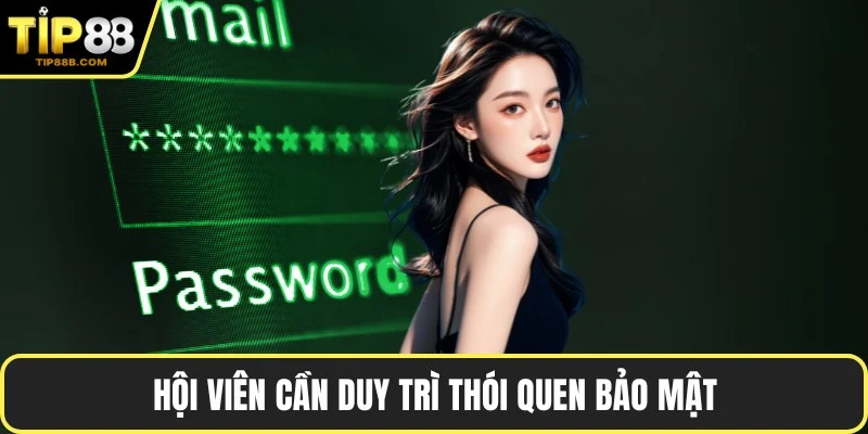 Hội viên cần duy trì thói quen bảo mật
