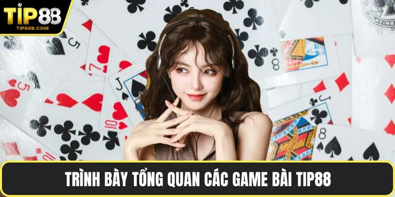 Trình bày tổng quan các game bài TIP88