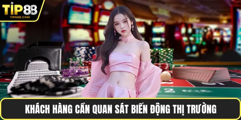 TIP88 Lừa Đảo - Hướng Dẫn Kiểm Tra Trước Khi Quyết Định 5 Khách hàng cần quan sát biến động thị trường