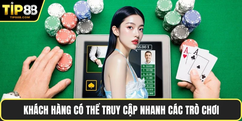 Khách hàng có thể truy cập nhanh các trò chơi