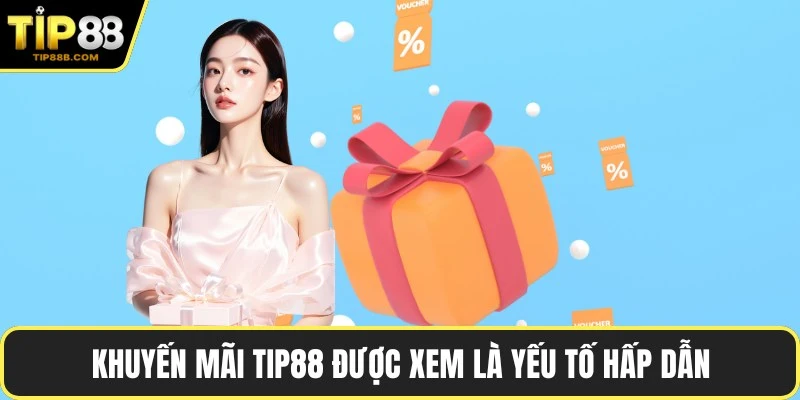 Khuyến mãi TIP88 được xem là yếu tố hấp dẫn