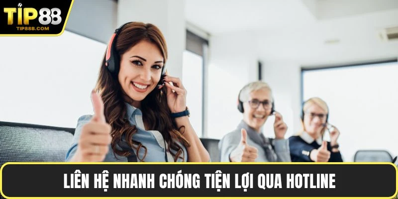 Liên hệ nhanh chóng tiện lợi qua hotline