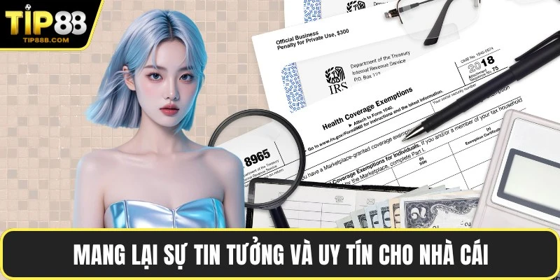 Mang lại sự tin tưởng và uy tín cho nhà cái