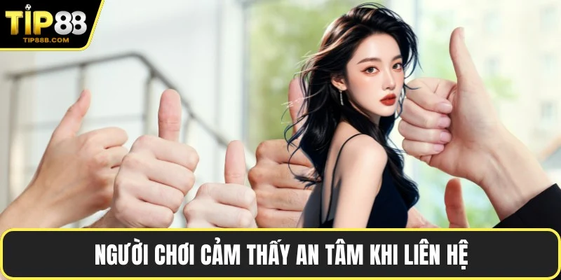 Người chơi cảm thấy an tâm khi liên hệ