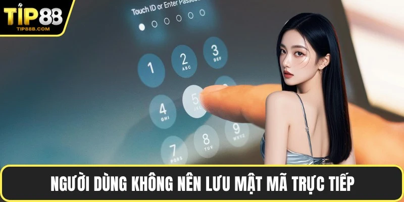 Người dùng không nên lưu mật mã trực tiếp