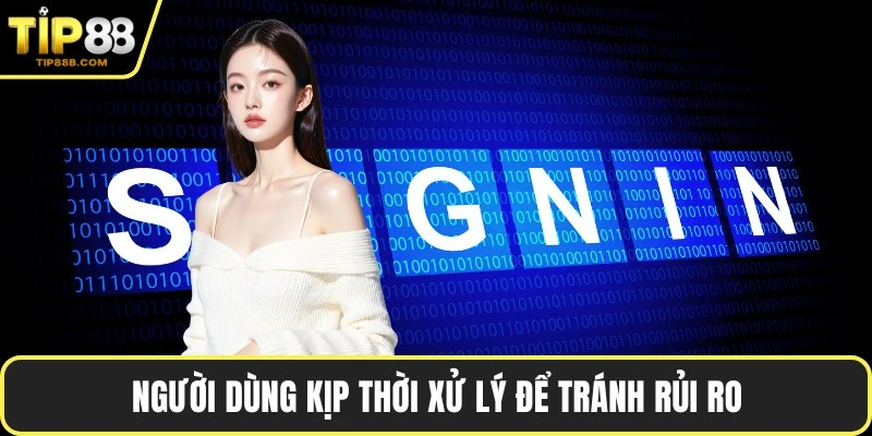 Đăng Nhập TIP88 Nhanh Chóng Từng Bước Chi Tiết Từ A - Z 3 Người dùng kịp thời xử lý để tránh rủi ro