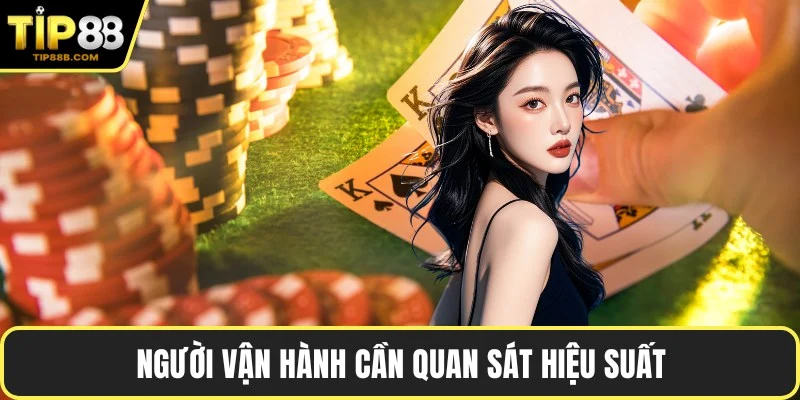 Người vận hành cần quan sát hiệu suất