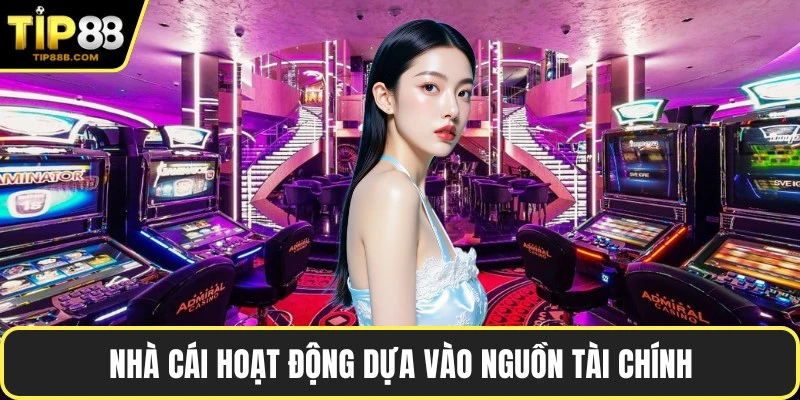 Nhà cái hoạt động dựa vào nguồn tài chính
