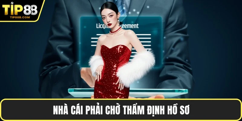 Nhà cái phải chờ thẩm định hồ sơ