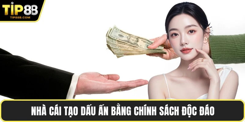 Nhà cái tạo dấu ấn bằng chính sách độc đáo