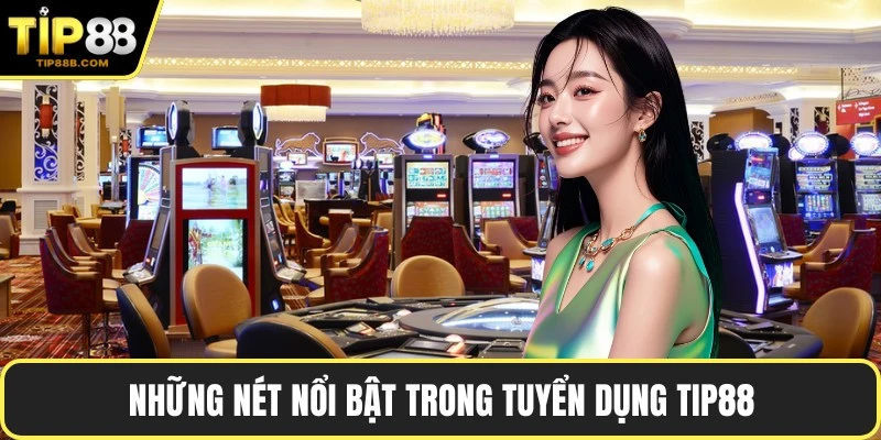 Những nét nổi bật trong tuyển dụng TIP88