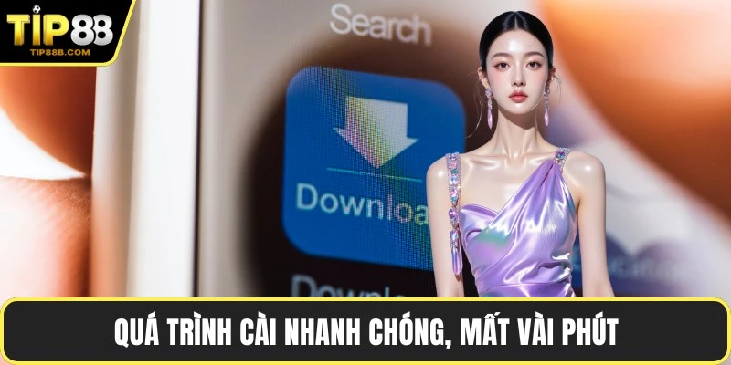 Quá trình cài nhanh chóng, mất vài phút
