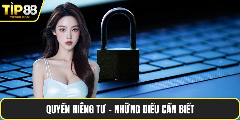 Quyền riêng tư - Những điều cần biết