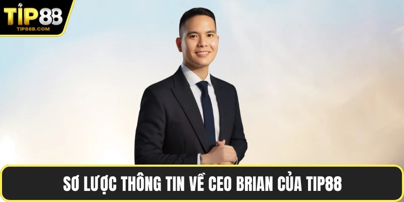 Sơ lược thông tin về CEO Brian của TIP88