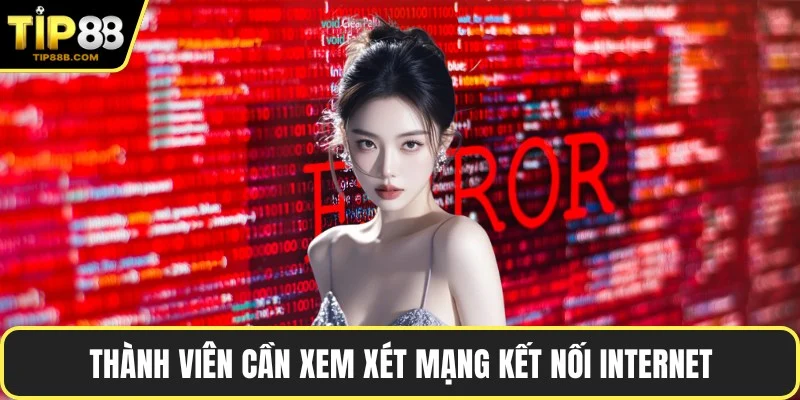 Thành viên cần xem xét mạng kết nối Internet