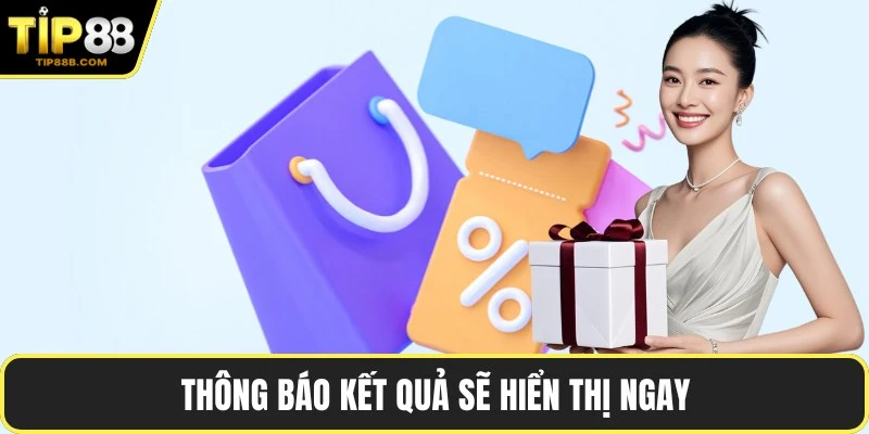 Code TIP88 – Toàn Bộ Các Ưu Đãi, Cách Nhận Và Sử Dụng 4 Thông báo kết quả sẽ hiển thị ngay