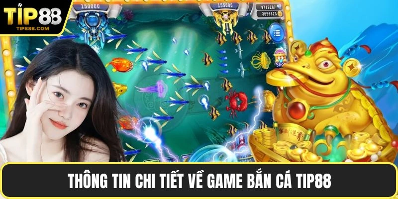 Thông tin chi tiết về game bắn cá TIP88