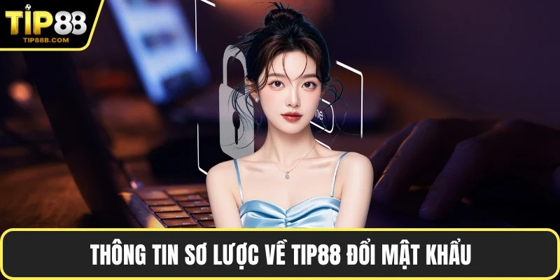 Thông tin sơ lược về TIP88 đổi mật khẩu