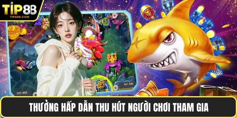 Thưởng hấp dẫn thu hút người chơi tham gia