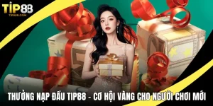 thưởng nạp đầu TIP88