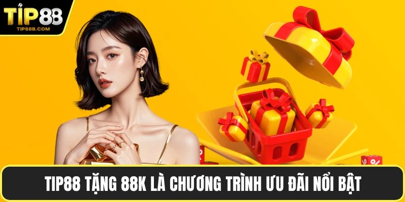 TIP88 tặng 88k là chương trình ưu đãi nổi bật