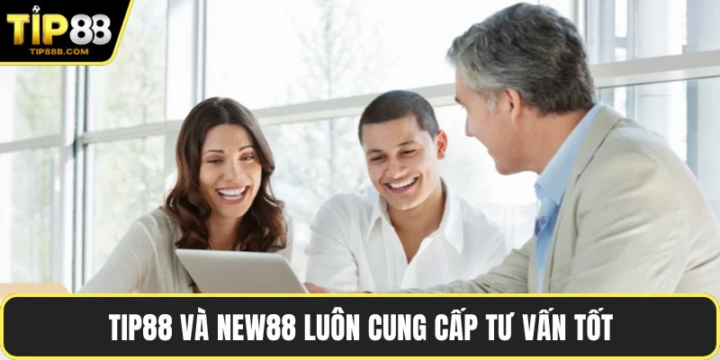 TIP88 và new88 luôn cung cấp tư vấn tốt