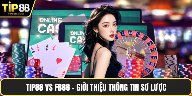 TIP88 vs fb88 - Giới thiệu thông tin sơ lược