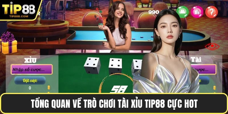 Tổng quan về trò chơi Tài Xỉu TIP88 cực hot