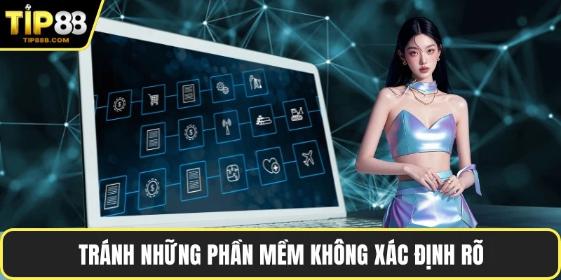 Tránh những phần mềm không xác định rõ