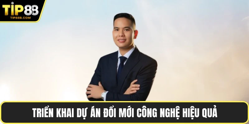 Triển khai dự án đổi mới công nghệ hiệu quả