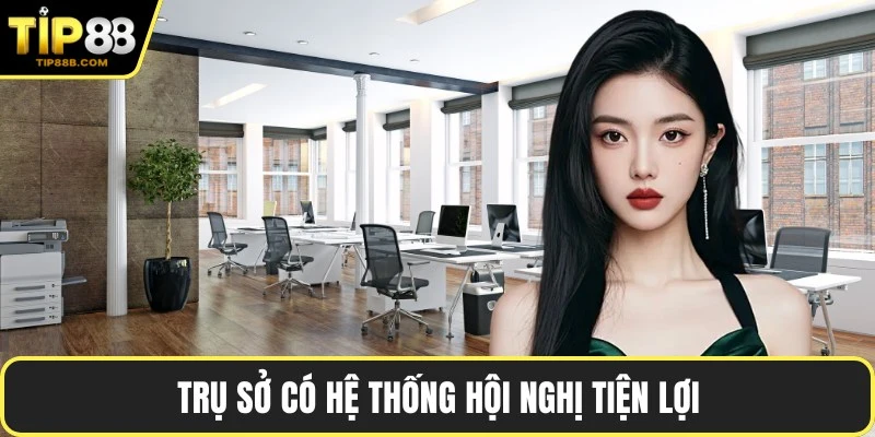 Trụ sở có hệ thống hội nghị tiện lợi